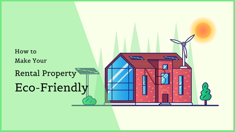 How to Make Your Rental Property More Eco-friendly?