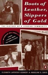 Maggie reviews Boots of Leather, Slippers of Gold: The History of a Lesbian Community by Elizabeth Lapovsky Kennedy and Madeline D. Davis