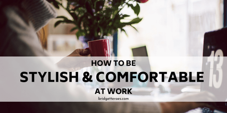 How to be Stylish and Comfortable at Work stylish and comfortable