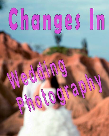 How Did Wedding Photography Change During the Last 3 Decades?