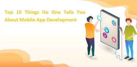 Top 10 Things No One Tells You About Mobile App Development Top 10 Things No One Tells You About Mobile App Development