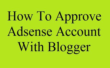 google adsense, google adsense approval, adsense approval, how to approve adsense account with blogger, blogger adsense