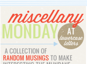 Miscellany Monday I've Missed You!