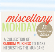 miscellany monday at
lowercase letters