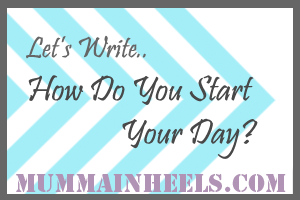 Let's write.. How do you start your day?