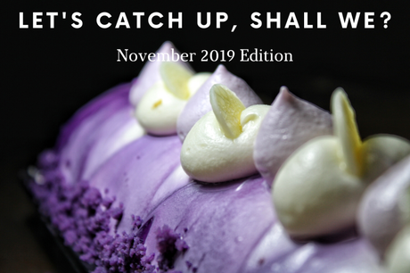Let’s Catch Up, Shall We? November 2019 Edition