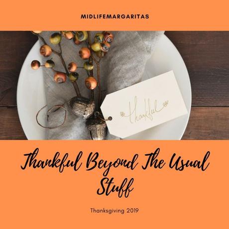 Being Thankful Beyond The Usual Stuff…