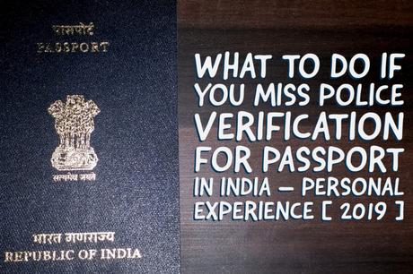 What to do if you miss police verification for passport in India – Personal Experience [ 2019 ]