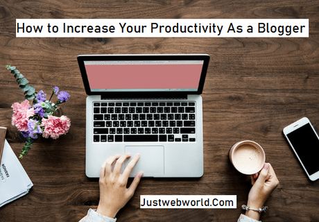 How to Increase Your Productivity As a Blogger