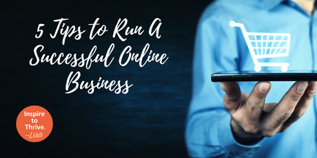 5 Tips to Start and Run a Successful Online Business