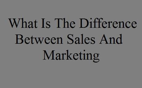 difference between sales and marketing, sales, marketing