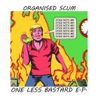 Organised Scum: One Less Bastard EP