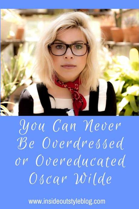 You Can Never Be Overdressed or Overeeducated – Oscar Wilde