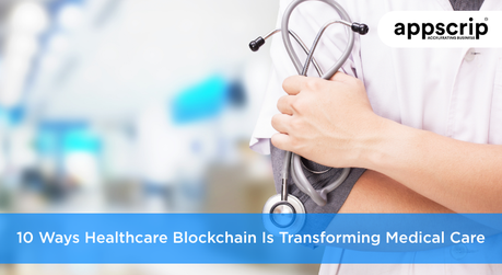 10 Ways Healthcare Blockchain Is Transforming Medical Care