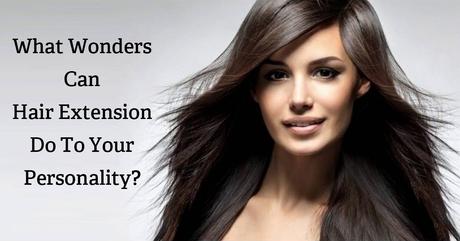 What Wonders Can Hair Extension do to Your Personality