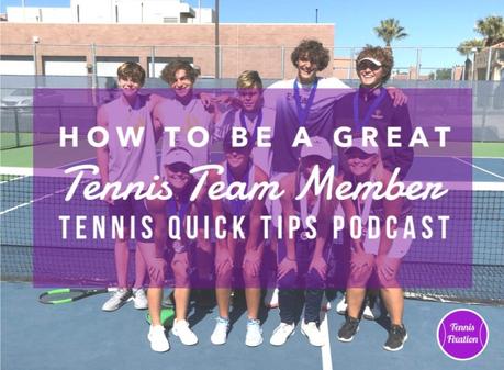 How To Be A Great Tennis Team Member – Tennis Quick Tips Podcast 172