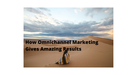 How Omnichannel Marketing Gives Amazing Results