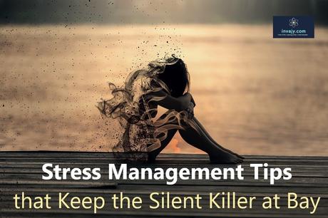 17 Stress Management Tips that Keep the Silent Killer at Bay