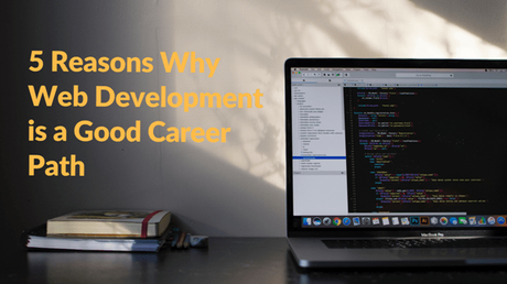 5 Reasons Why Web Development Is a Good Career Path