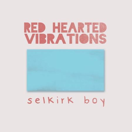 Red Hearted Vibrations: Selkirk Boy