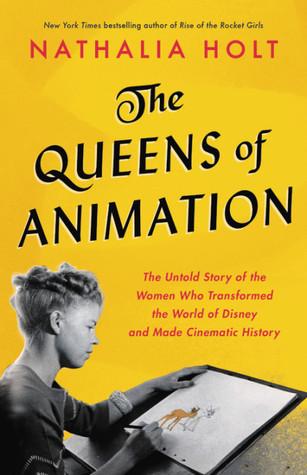 Queens of Animation by Nathalia Holt- Feature and Review