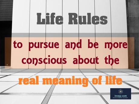 31 Life rules to pursue and be more conscious about the real meaning of life