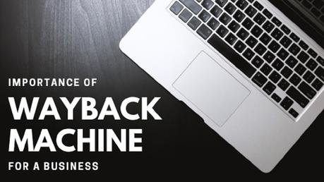 Importance of Wayback Machine for a business