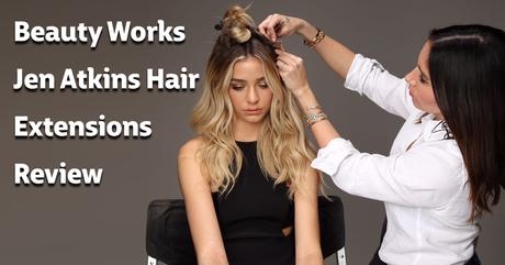 Beauty Works Jen Atkins Hair Extensions Review