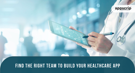 Find The Right Team To Build Your Healthcare App