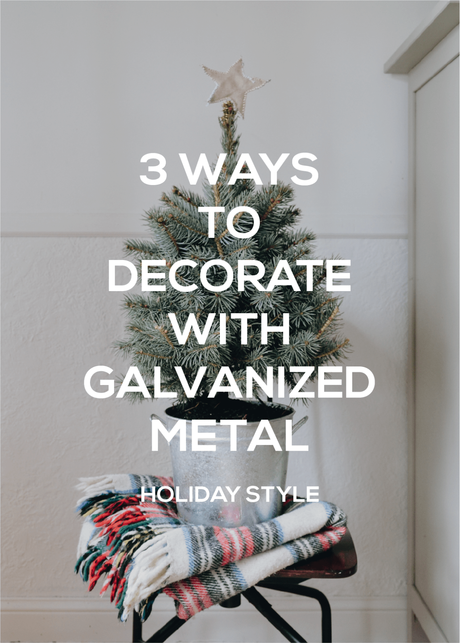 3 Ways to Use Galvanized Metal in Holiday Decor