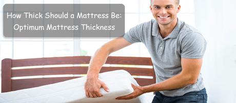 How Thick Should a Mattress Be: Optimum Mattress Thickness
