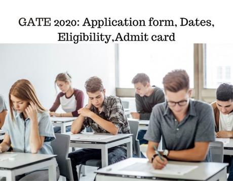 GATE 2020: Application form, Dates, Eligibility,Admit card