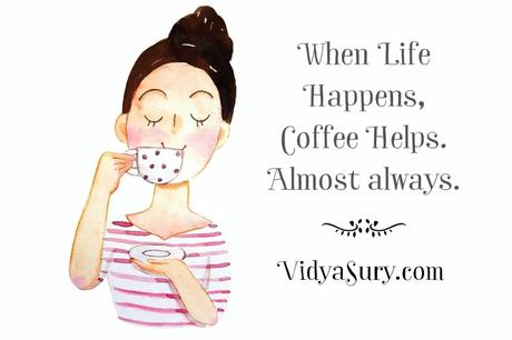 Life Happens, Coffee Helps. Always