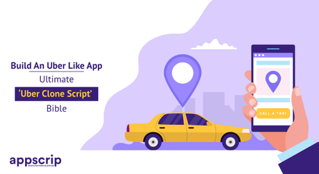 Build An Uber Like App | Ultimate ‘Uber Clone Script’ Bible