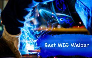 Best MIG Welder 2020 – Exclusive Reviews Best MIG Welder 2020 – Exclusive Reviews