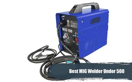 Best MIG Welder Under 500 – Which MIG Welder Should I Buy Best MIG Welder Under 500
