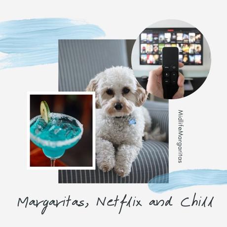 Margaritas, Netflix and Chill