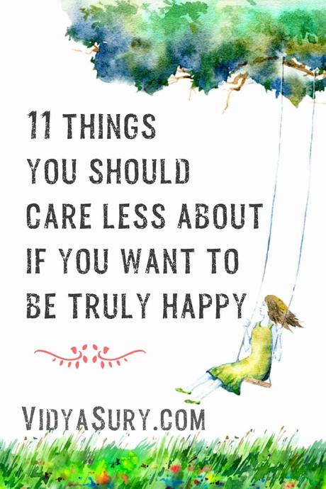11 Things You Should Care Less About To Be Truly Happy