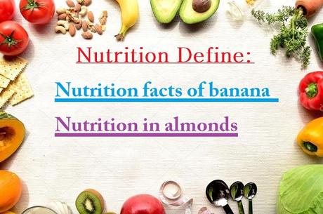 Nutrition define: nutrition facts of banana | nutrition in almonds