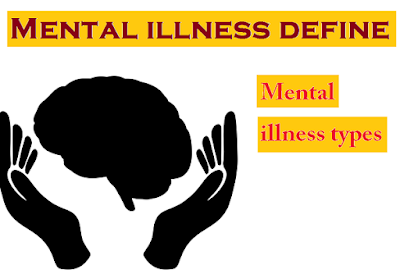 Mental illness define | Mental illness types