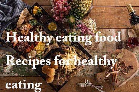 Healthy eating food  Recipes for healthy eating