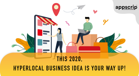 This 2020, Hyperlocal Business Idea is Your Way Up!