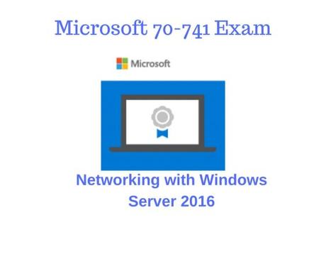 5 Tips with Which Microsoft 70-741 Exam Wouldn’t Be Hard for You. And the Use of Exam Dumps