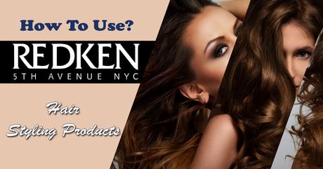 How To Use Redken Styling Products? How To Use Redken Styling Products?