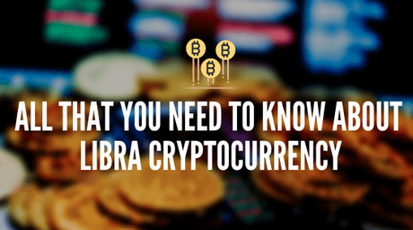 All That You Need to Know About Libra Cryptocurrency