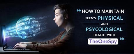 How to Maintain Teens’ Physical and Psychological Health with TheOneSpy