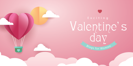 4 Exciting Valentine’s Day Blogs Exclusive for Women