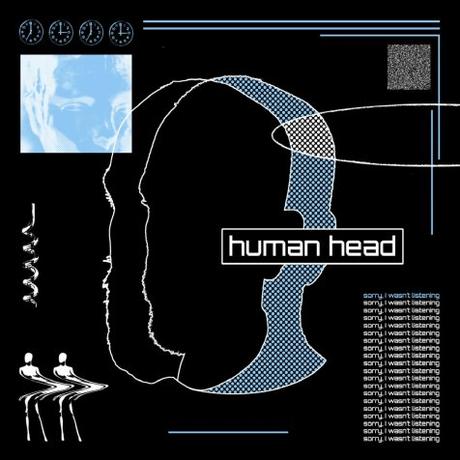 Human Head – ‘Sorry, I Wasn’t Listening’