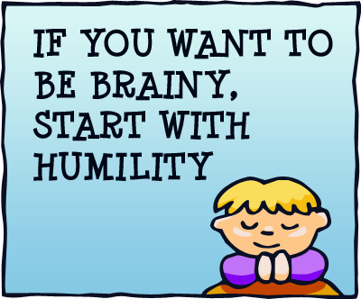 If You Want to Be Brainy Start With Humility

 This is a short...