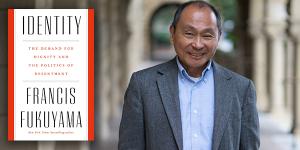 The politics of identity: Francis Fukuyama